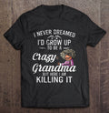 I Never Dreamed I Would Grow Up To Be A Crazy Grandma