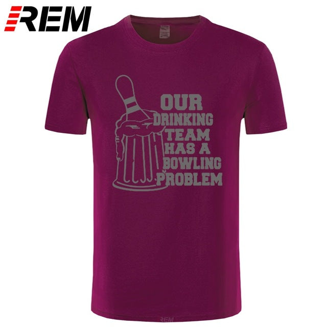 REM OUR DRINKING TEAM HAS A BOWLING PROBLEM Printed T-Shirt Men Hipster 100% Cotton O-Neck Leisure Funny Men's T Shirt Tops